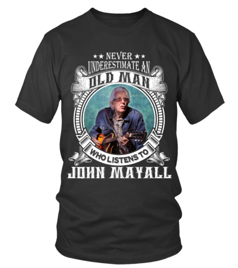NEVER UNDERESTIMATE AN OLD MAN WHO LISTEN TO JOHN MAYALL