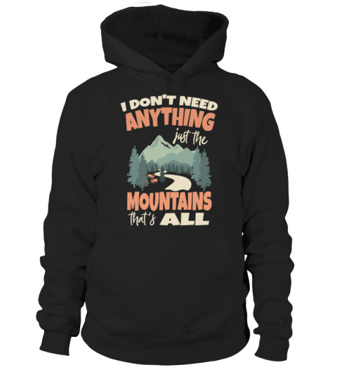 I don't need anything, just the Mountains... that's all!