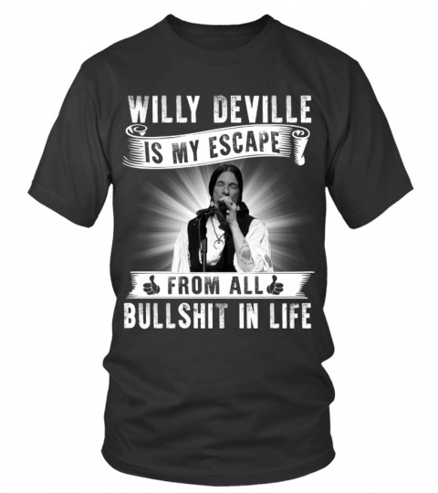 WILLY DEVILLE IS MY ESCAPE FROM ALL BULLSHIT IN LIFE