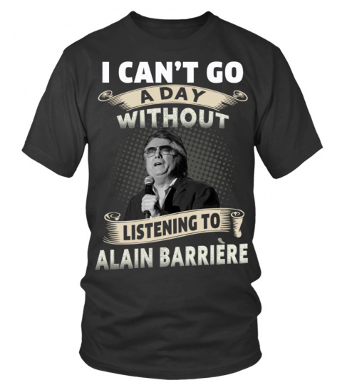 I CAN'T GO A DAY WITHOUT LISTENING TO ALAIN BARRIERE