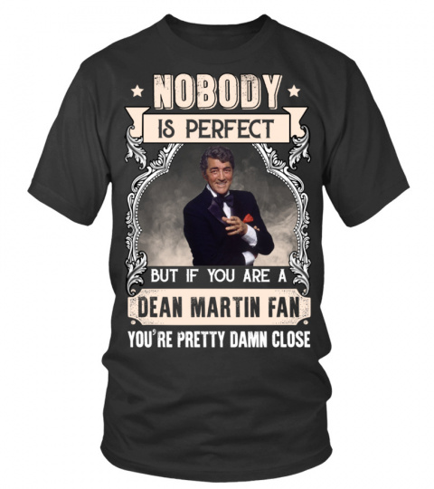 NOBODY IS PERFECT BUT IF YOU ARE A DEAN MARTIN FAN YOU'RE PRETTY DAMN CLOSE
