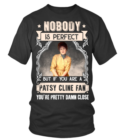 NOBODY IS PERFECT BUT IF YOU ARE A PATSY CLINE FAN YOU'RE PRETTY DAMN CLOSE