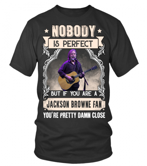 NOBODY IS PERFECT BUT IF YOU ARE A JACKSON BROWNE FAN YOU'RE PRETTY DAMN CLOSE