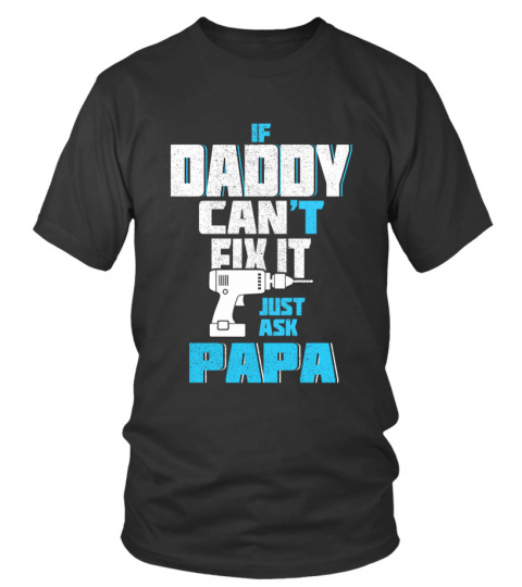 If daddy can't fix it just ask papa t shirt