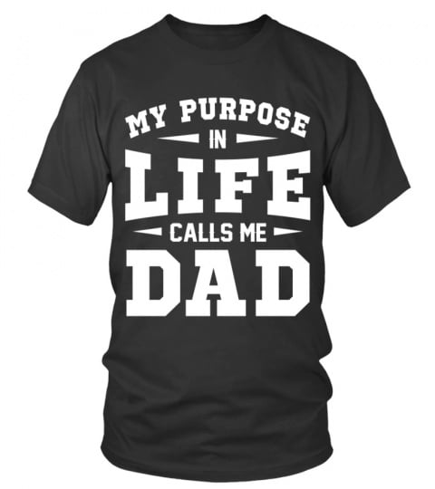 my purpose in life calls me dad