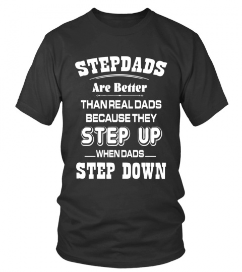 Stepdads are better than real dads because they t shirt