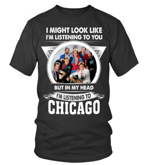 I'M LISTENING TO CHICAGO