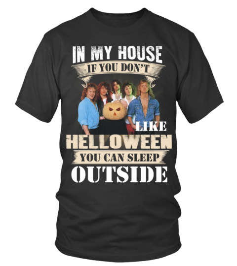 IN MY HOUSE IF YOU DON'T LIKE HELLOWEEN YOU CAN SLEEP OUTSIDE