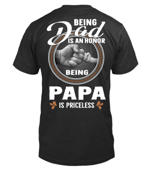 BEING Dad IS AN HONOR BEING Papa IS PRICELESS