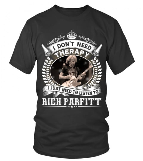I DON'T NEED THERAPY I JUST NEED TO LISTEN TO RICK PARFITT