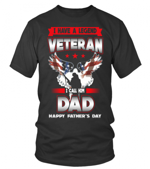 I HAVE A LEGEND VETERAN I CALL HIM DAD HAPPY FATHER'S DAY