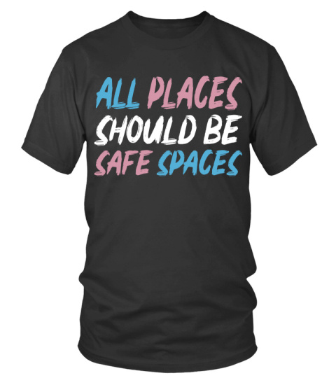 All Places Should Be Safe Spaces