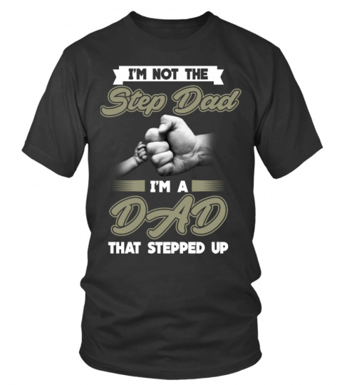 I'M NOT THE STEP DAD I'M A DAD THAT STEPPED UP