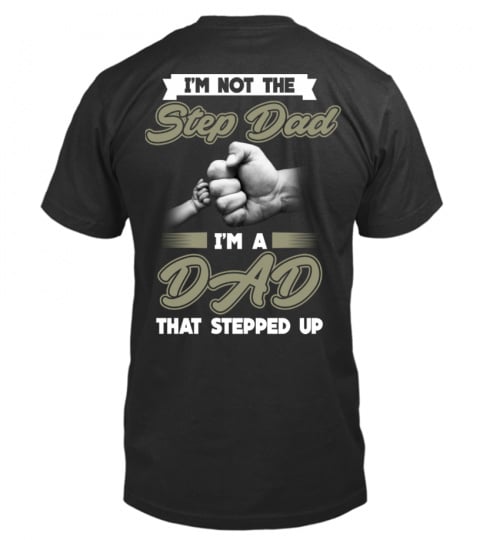 I'M NOT THE STEP DAD I'M A DAD THAT STEPPED UP