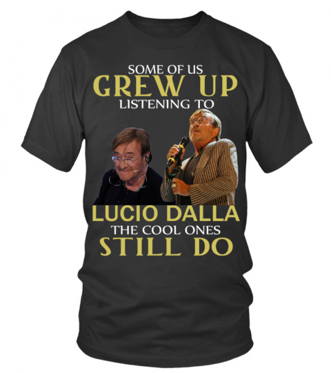 GREW UP LISTENING TO LUCIO DALLA