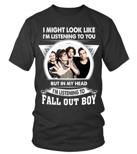I'M LISTENING TO FALL OUT BOY