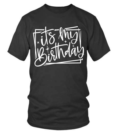 It's my Birthday t shirt, Birthday t shirt, Birthday
