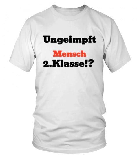 T-Shirt weiss | Ungeimpft - Mensch 2. Klasse !?