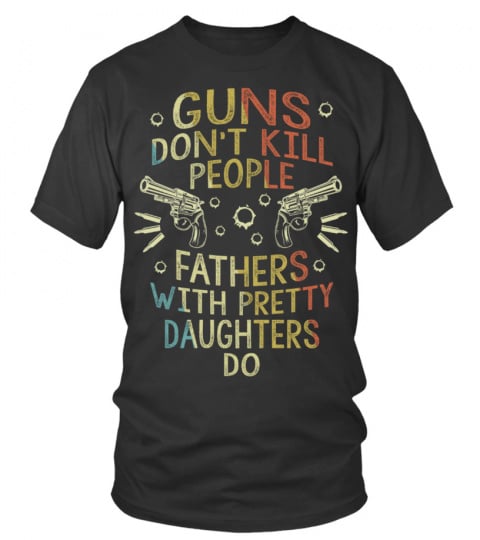 Guns Don't Kill People Fathers With Pretty Daughters Do EN