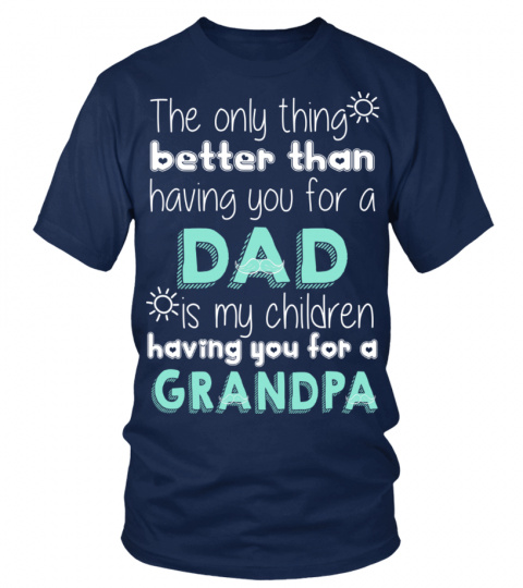 The Only Thing Better Than Having You For A Dad Is My Children Having You For A Grandpa EN