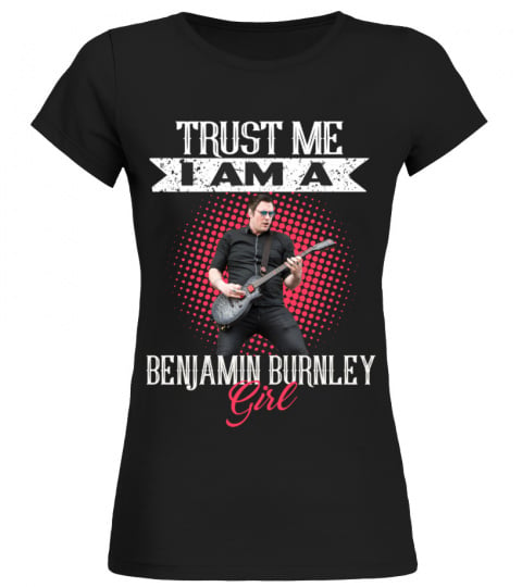 TRUST ME I AM A BENJAMIN BURNLEY GIRL
