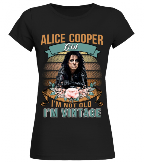 ALICE COOPER GIRL I'M NOT OLD I'M VINTAGE