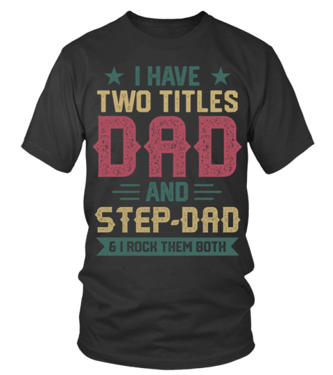 I Have Two Titles Dad And Stepdad &amp; I Rock Them Both EN