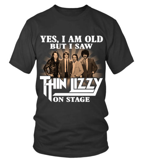 YES, I AM OLD BUT I SAW THIN LIZZY ON STAGE