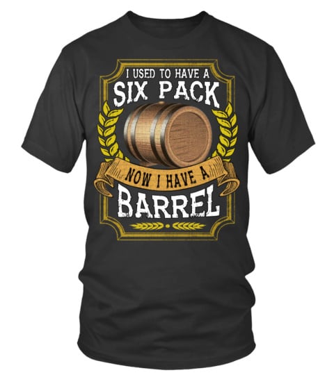 Beer T Shirts - I used to have a Six pack, now I have a Barrel