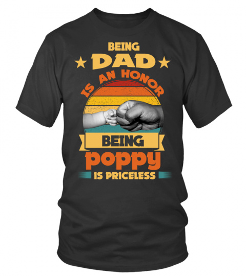BEIGN DAD IS AN HONOR BEING POPPY IS PRICELESS