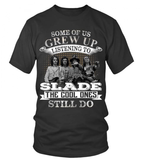 SOME OF US GREW UP LISTENING TO SLADE
