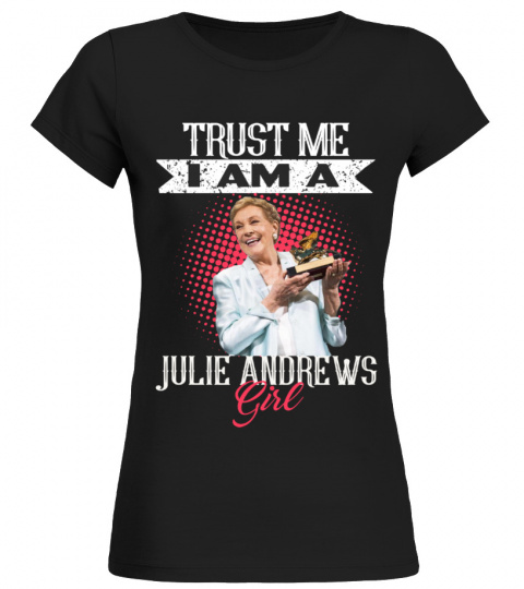 TRUST ME I AM A JULIE ANDREWS GIRL