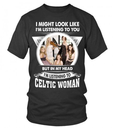 I'M LISTENING TO CELTIC WOMAN