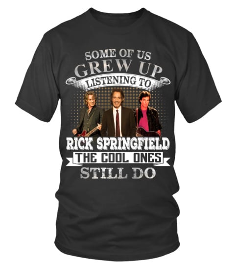 SOME OF US GREW UP LISTENING TO RICK SPRINGFIELD