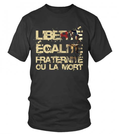 Libert galit Fraternit Ou La Mort Liberty, Equality, Fraternity FR