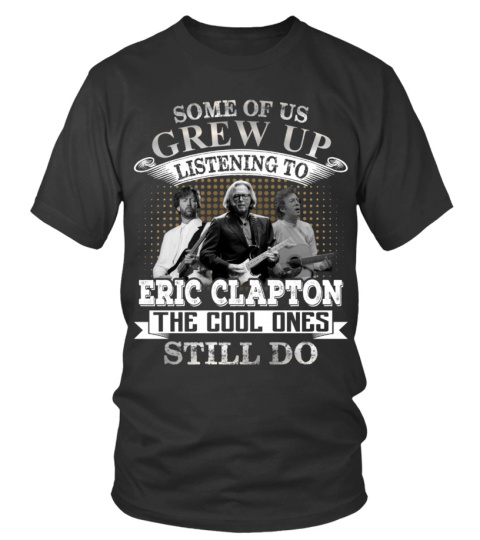 SOME OF US GREW UP LISTENING TO ERIC CLAPTON
