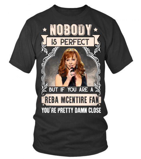 NOBODY IS PERFECT BUT IF YOU ARE A REBA MCENTIRE FAN YOU'RE PRETTY DAMN CLOSE