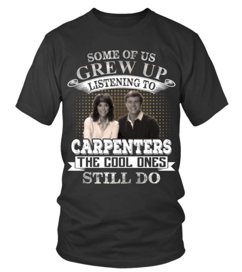 SOME OF US GREW UP LISTENING TO CARPENTERS