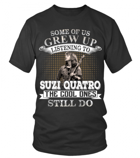 SOME OF US GREW UP LISTENING TO SUZI QUATRO