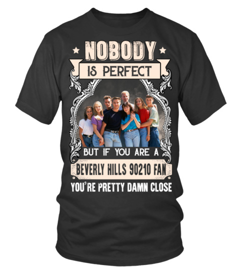 NOBODY IS PERFECT BUT IF YOU ARE A BEVERLY HILLS 90210 FAN YOU'RE PRETTY DAMN CLOSE