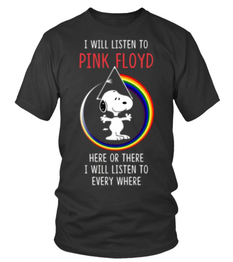 I Will Listen To Pink Floyd Here Or There I Will Listen To Everywhere