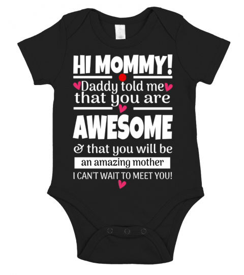 HI MOMMY! Daddy told me that you are AWESOME & that you will be an amazing mother I CAN'T WAIT TO MEET YOU!