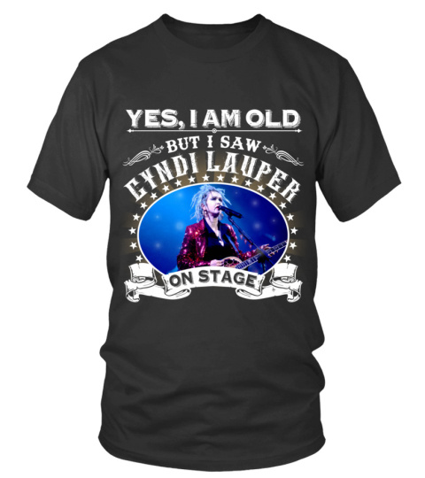 YES, I AM OLD BUT I SAW CYNDI LAUPER ON STAGE