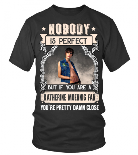 NOBODY IS PERFECT BUT IF YOU ARE A KATHERINE MOENNIG FAN YOU'RE PRETTY DAMN CLOSE