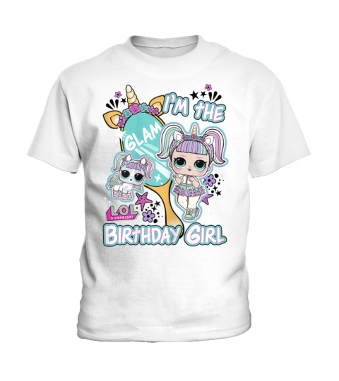 LOL Surprise I'm The Glam Birthday Girl T-Shirt