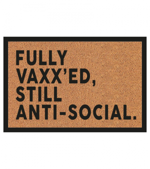 Fully Vaxx'ed, still anti-social.