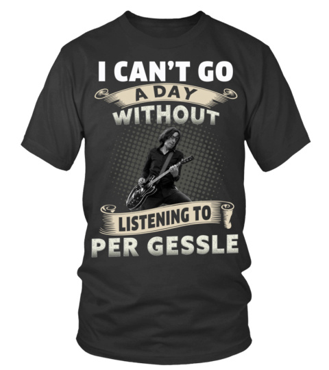 I CAN'T GO A DAY WITHOUT LISTENING TO PER GESSLE