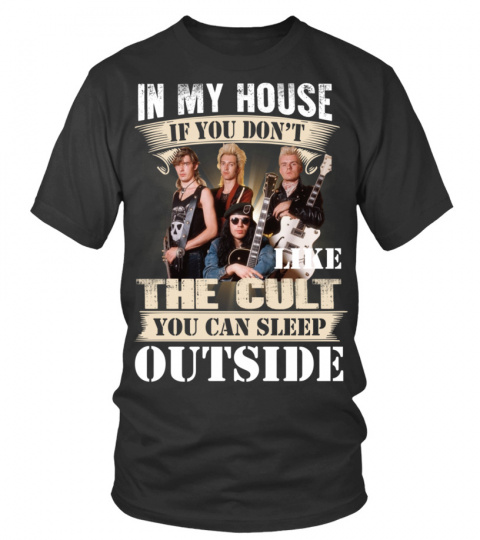 IN MY HOUSE IF YOU DON'T LIKE THE CULT YOU CAN SLEEP OUTSIDE