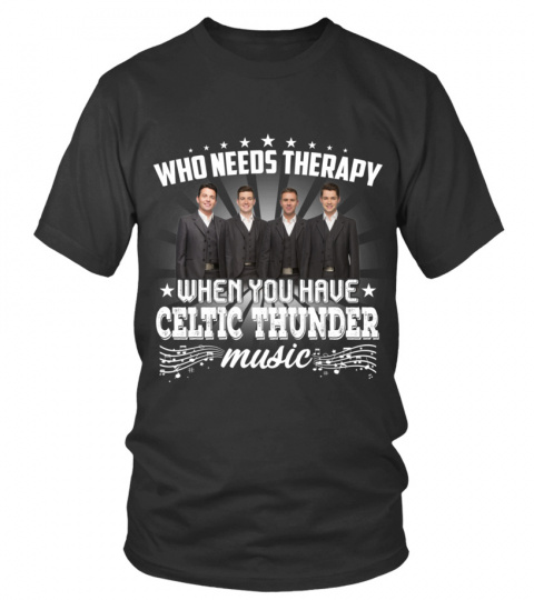 WHO NEEDS THERAPY WHEN YOU HAVE CELTIC THUNDER MUSIC