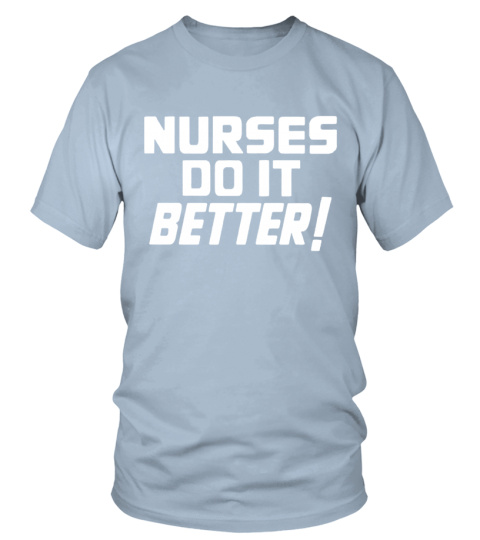 nurses do it better t shirt